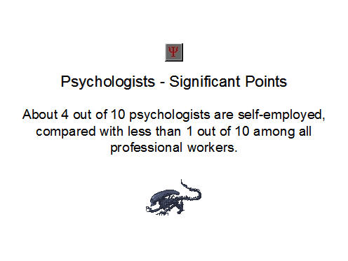 Psychologists - Significant Points, About 4 out of 10 psychologists are self-employed, compared with less than 1 out of 10 among all professional workers.
